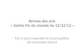 Remise des prix « Soirée Fin du monde du 12/12/12 » Par le jury impartial et incorruptible de Géronimo Direct.