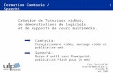 1 Formation Camtasia / Speechi Création de Tutoriaux vidéos, de démonstrations de logiciels et de supports de cours multimédia. Camtasia: Enregistrement.