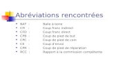 Abréviations rencontrées BAT : CFI : CFD : CPB : CPC : CE : CPR : RCC : Balle à terre Coup franc indirect Coup franc direct Coup de pied de but Coup de.