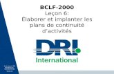 Droits dauteur © DRI International, Inc. Tous droits réservés Version 4.0 BCLF-2000 Leçon 6: Élaborer et implanter les plans de continuité dactivités.