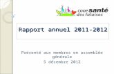Rapport annuel 2011-2012 Présenté aux membres en assemblée générale 5 décembre 2012.