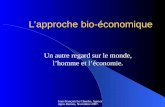 Jean François Le Clanche, Agrocampus Rennes, Novembre 2007. Lapproche bio-économique Un autre regard sur le monde, lhomme et léconomie.