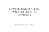 SAVOIR SKIER ALPIN PREMIER DEGRÉ NIVEAU 3 Commission ski 74 2010.