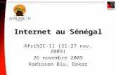 Internet au Sénégal AfriNIC-11 (21-27 nov. 2009) 26 novembre 2009 Radisson Blu, Dakar.