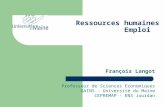 Ressources humaines Emploi François Langot Professeur de Sciences Economiques GAINS – Université du Maine CEPREMAP – ENS Jourdan.