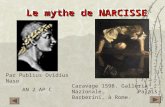 Le mythe de NARCISSE Caravage 1598. Galleria Nazionale, Palais Barberini, à Rome. Le mythe de NARCISSE Par Publius Ovidius Naso AN 2 AP C.