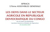 AFRACA 17ème ASSEMBLEE GENERALE LES DEFIS DANS LE SECTEUR AGRICOLE EN REPUBLIQUE DEMOCRATIQUE DU CONGO Par Dr Hubert ALI RAMAZANI Secrétaire Général au.
