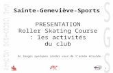 1 PRESENTATION Roller Skating Course : les activités du club Sainte-Geneviève-Sport s En images quelques rendez vous de lannée écoulée.