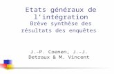 Etats généraux de lintégration Brève synthèse des résultats des enquêtes J.-P. Coenen, J.-J. Detraux & M. Vincent.