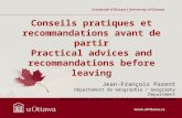 Conseils pratiques et recommandations avant de partir Practical advices and recommandations before leaving Jean-François Parent Département de Géographie.