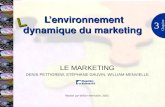 Lenvironnement dynamique du marketing 3 Chapitre LE MARKETING DENIS PETTIGREW, STÉPHANE GAUVIN, WILLIAM MENVIELLE Réalisé par William Menvielle, 2003 L.