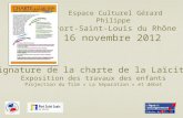 Espace Culturel Gérard Philippe Port-Saint-Louis du Rhône 16 novembre 2012 Signature de la charte de la Laïcité Exposition des travaux des enfants Projection.