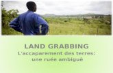 LAND GRABBING L'accaparement des terres: une ruée ambiguë