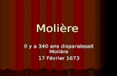 Molière Il y a 340 ans disparaissait Molière 17 Février 1673.
