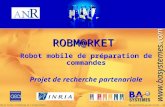 Www.basystemes.com ROBM@RKET Robot mobile de préparation de commandes Projet de recherche partenariale … Nom du fichier informatique de lenregistrementMOD_presentation_prospect_fr.ppt.