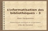 Informatisation des bibliothèques 3 / Jacquesson / Février 2001 1 Lin formatisation des bibliothèques - 3 Alain Jacquesson Bibliothèque publique et universitaire.