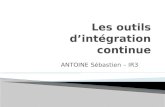 ANTOINE Sébastien – IR3. Le Concept : Définition Comparaison Intégration/Intégration Continue Architecture Fonctionnement Quelques outils : Apache Continuum.