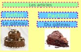 Les articles Défini Le gâteau Partitif Du gâteau.