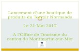 Lancement dune boutique de produits du Terroir Normands Le 21 Mai 2012 A lOffice de Tourisme du canton de Montmartin-sur-Mer.