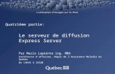 Quatrième partie: Le serveur de diffusion Express Server Par Mario Lapointe ing. MBA Architecte daffaires, Régie de lAssurance Maladie du Québec De 14h45.