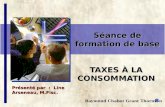 Raymond Chabot Grant Thornton Séance de formation de base TAXES À LA CONSOMMATION Présenté par : Line Arseneau, M.Fisc.