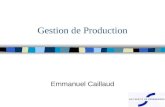 1 Gestion de Production Emmanuel Caillaud. 2 CV E Caillaud n Ingénieur ENIT et DEA Mécanique Université Bordeaux (1990) n Ingénieur au CETIM (CIFRE 1990-1994)