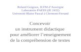 Roland Goigoux, IUFM dAuvergne Laboratoire PAEDI (JE 2432) Université Blaise Pascal à Clermont-Ferrand Concevoir un instrument didactique pour améliorer.