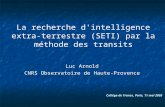 Luc Arnold CNRS Observatoire de Haute-Provence La recherche d'intelligence extra- terrestre (SETI) par la méthode des transits Collège de France, Paris,