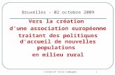 Collectif Ville Campagne 1 Bruxelles – 02 octobre 2009 Vers la création d'une association européenne traitant des politiques d'accueil de nouvelles populations.