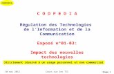 COOPEDIA 30 mai 2012Cours sur les TIC Diapo 1 C O O P E D I A Régulation des Technologies de lInformation et de la Communication Exposé n°01-03: Impact.