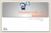 FEDERATION CFTC BANQUES Plan de FORMATION 2013. F I M E 2-5 PUBLIC CONCERNE : DS, DP, CE, HSCT (nouveaux adhérents avec mandat) Objectifs de la Formation.