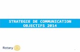 STRATEGIE DE COMMUNICATION OBJECTIFS 2014 1. Objectifs stratégiques 2 développer la notoriété du Rotary moderniser et donner du contenu à son image.