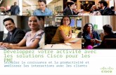 Informations confidentielles de Cisco © 2013 Cisco et/ou ses filiales. Tous droits réservés. 1 Développez votre activité avec les solutions Cisco pour.