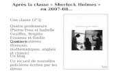 Après la classe « Sherlock Holmes » en 2007-08… Une classe (3°3) Quatre professeurs (Pierre-Yves et Isabelle Gouiffes, Brigitte Founeau et Emilie Grenier)