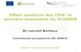 1 Effets sanitaire des CEM: la dernière évaluation du SCENIHR Dr Laurent Bontoux Commission européenne DG SANCO OPECST, Paris, le 29 janvier 2009.