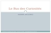 SAISON 2011/2012 Le Bus des Curiosités Le Bus des Curiosités 2011/2012 – 06 30 37 50 86 - contact@busdescuriosites.fr.