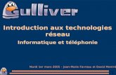 1 Introduction aux technologies réseau Informatique et téléphonie Mardi 1er mars 2005 – Jean-Marie Favreau et David Mentré