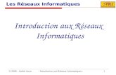 © 2006 - André Aoun - Introduction aux Réseaux Informatiques - 1 Les Réseaux Informatiques Introduction aux Réseaux Informatiques.