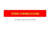VIAJE A BARCELONA 31 Mars au 6 Avril 2012. DEPART SAMEDI 31 MARS à 14H SAMEDI 31 MARS à 14H