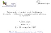 Ergonomie et design centré utilisateur Démarche et méthodes de conception centrée utilisateur en ergonomie Cours Ergo 1 Période 2 9 et 11 Novembre 2010.
