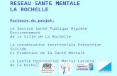 RESEAU SANTE MENTALE LA ROCHELLE Porteurs du projet: Le Service Santé Publique Hygiène Environnement de la Ville de La Rochelle La coordination territoriale.