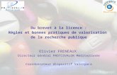 Du brevet à la licence : Règles et bonnes pratiques de valorisation de la recherche publique Olivier FRENEAUX Directeur Général PROTISVALOR Méditerranée.