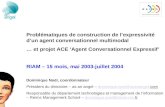 Problématiques de construction de lexpressivité dun agent conversationnel multimodal … et projet ACE Agent Conversationnel Expressif RIAM – 15 mois, mai.