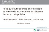 Politique européenne de voisinage et le rôle de SIGMA dans la réforme des marchés publics Daniel Ivarsson & Olivier Moreau, OCDE/SIGMA Marrakech, 23 Avril.