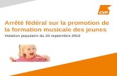 Arrêté fédéral sur la promotion de la formation musicale des jeunes Votation populaire du 23 septembre 2012.