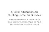 Quelle éducation au plurilinguisme en Suisse? Intervention dans le cadre de la 1ère Journée académique du FLS Marinette Matthey, Grenoble 3, LIDILEM.