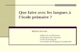 Que faire avec les langues à lécole primaire ? Martine Kervran Maître de conférences Didactique des langues IUFM de Bretagne Université de Bretagne Occidentale.