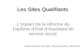 Les Sites Qualifiants Les Sites Qualifiants Limpact de la réforme du Diplôme dEtat dAssistant de service social Etude menée par le groupe « DEIS passerelle.