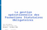 12008-06-16anne dechamboux La gestion opérationnelle des Formations Statutaires Obligatoires Anne Dechamboux CNFPT Rhone-Alpes Lyon Novembre – Décembre.