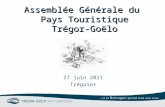 Assemblée Générale du Pays Touristique Trégor-Goëlo 27 juin 2011 Tréguier.